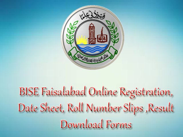 BISE Faisalabad Online Registration, Date Sheet, Roll Number Slips and Forms