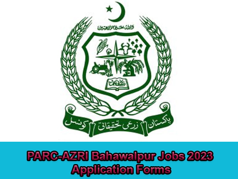 PARC-AZRI Bahawalpur Jobs 2023 Application Forms