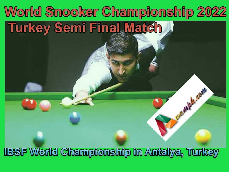 IBSF World Snooker Championship 2022 Turkey Semi Final Match