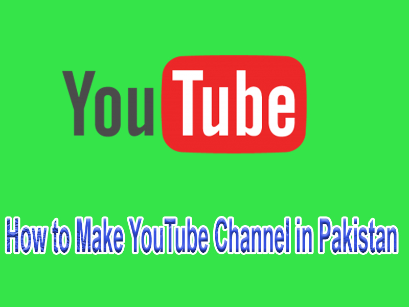 How to Make YouTube Channel in Pakistan