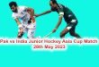 Pak vs India Junior Hockey Asia Cup Match 28th May 2023