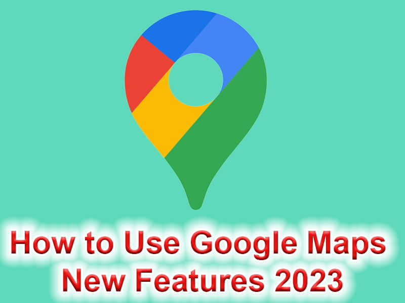 How To Use Google Maps New Features 2023 ?is Pending Load=1