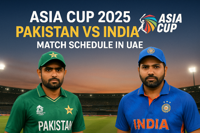 Asia Cup 2025 Schedule: Pakistan vs India Matches in UAE
